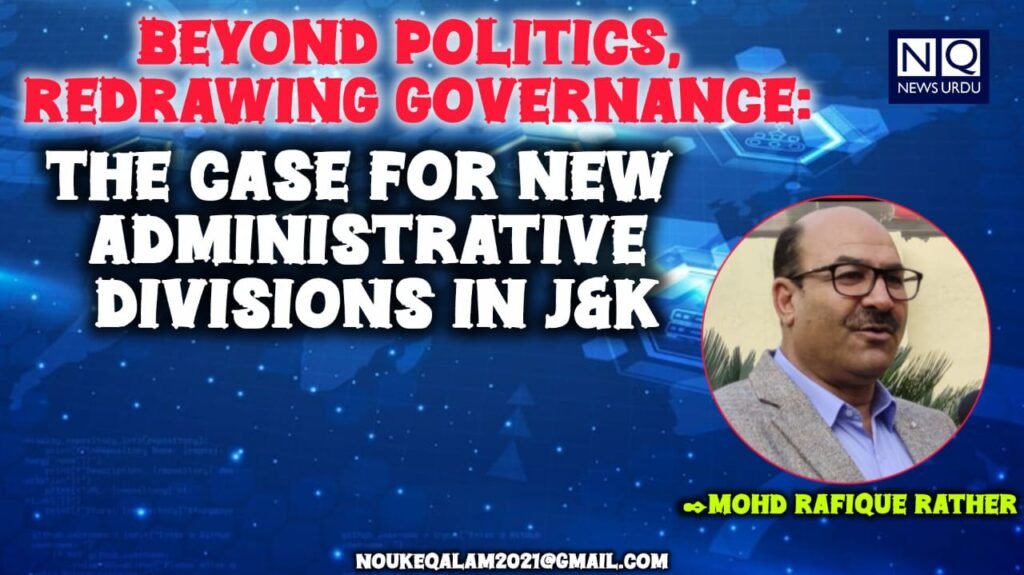 Beyond Politics, Redrawing Governance : The Case for New Administrative Divisions in J&amp;K.